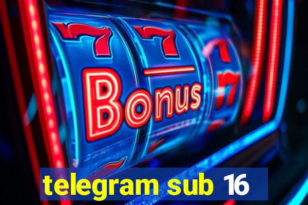 telegram sub 16